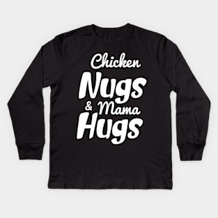 Chicken Nugs And Mama Hugs- Chicken Nuggets- Mama Hugs Kids Long Sleeve T-Shirt